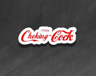 ADULT VINYL STICKER - I enjoy Choking on Cock, Penis, Dick - Waterproof, Laminated, Decal, Car, Auto, Truck, Laptop, Computer, Phone, iPhone