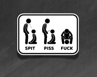 ADULT VINYL STICKER - Spit Piss Fuck - Waterproof, Laminated, Decal, Car, Auto, Truck, Laptop, Computer, Phone, iPhone