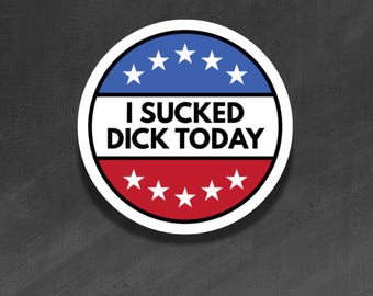 ADULT VINYL STICKER - I Sucked Dick Today, Blowjob, Voted - Waterproof, Laminated, Decal, Car, Auto, Truck, Laptop, Computer, Phone, iPhone
