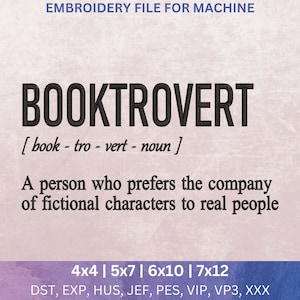 May include: An embroidery file design featuring the word "BOOKTROVERT" in black, with its definition: "A person who prefers the company of fictional characters to real people." File sizes are listed as 4x4, 5x7, 6x10, and 7x12 inches (approx. 10x10, 13x18, 15x25, and 18x30 cm).