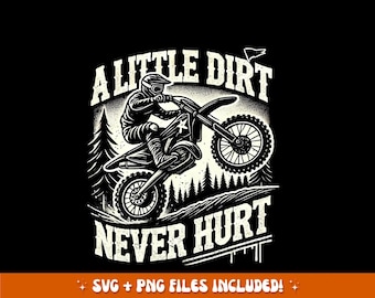 May include: Black and white graphic of a motocross rider on a dirt bike, performing a wheelie. The text "A Little Dirt Never Hurt" is above and below the rider. The design includes pine trees and a flag.