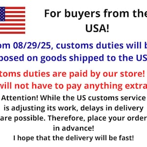 May include: A white informational sign featuring the United States flag in the top left corner. The text reads: For buyers from the USA! From 08/29/25, customs duties will be imposed on goods shipped to the USA! Customs duties are paid by our store! You will not have to pay anything extra! Attention! While the US customs service is adjusting its work, delays in delivery are possible. Therefore, place your order in advance! I hope that the delivery will be fast!