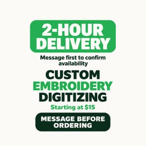 May include: A graphic sign with white text on a green background reading 2-HOUR DELIVERY, followed by black text stating Message first to confirm availability, CUSTOM EMBROIDERY DIGITIZING, and a final black button with white text MESSAGE BEFORE ORDERING.