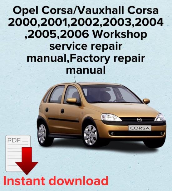 Opel Corsa/Vauxhall Corsa 2000,2001,2002,2003,2004,2005,2006 Workshop service repair manual,Factory repair manual,OEM eBook
