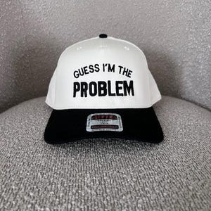 Guess I&#39;m The Problem | Embroidered Hat