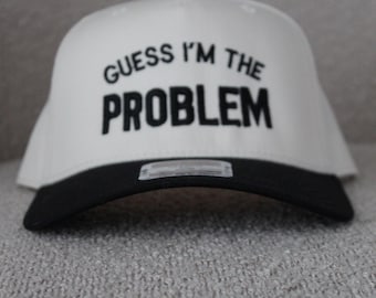 Guess I'm The Problem | Embroidered Hat