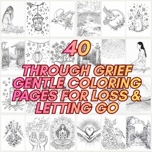 May include: A selection of black and white coloring pages featuring images of doves, candles, lanterns, and figures. The central text reads "40 THROUGH GRIEF GENTLE COLORING PAGES FOR LOSS & LETTING GO."