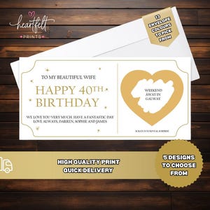 May include: A white rectangular scratch-off card with gold text reading TO MY BEAUTIFUL WIFE HAPPY 40TH BIRTHDAY, WE LOVE YOU VERY MUCH. HAVE A FANTASTIC DAY LOVE ALWAYS, DARREN, SOPHIE AND JAMES, and a gold heart with WEEKEND AWAY IN GALWAY.