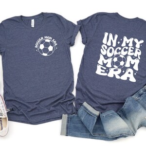 Soccer Mom T-Shirt, In My Soccer Mom Era Shirt, Custom Soccer Mom Shirt, Game Day Soccer Shirt, Funny Soccer Mom Shirt