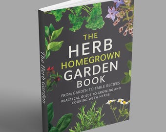 The Herb Homegrown Garden Book - From Garden to Table Recipes : Practical Guide to Growing and Cooking with Herbs Ebook - Digital Download