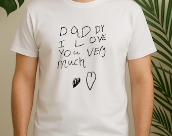 Custom Handwriting Shirt from Child | Father's Day Gift for Dad | Personalized Kids Drawing T-Shirt | Custom Message Shirt for Him
