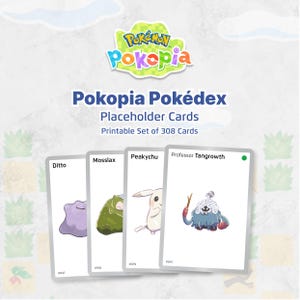 May include: A set of four Poképia Pokédex placeholder cards featuring Ditto, Mosslax, Peakychu, and Professor Tangrowth. The cards are white with illustrations of the characters and the text "Poképia Pokédex Placeholder Cards Printable Set of 308 Cards".