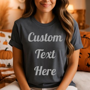 Custom Text T-Shirt, Personalized Shirt with Your Message, Customizable Quote Tee, Gift for Her or Him, Custom Saying Shirt