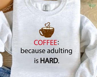 Coffee Because Adulting Is Hard png  - Quote - Funny Shirt svg - Silhouette - Cricut - Digital File
