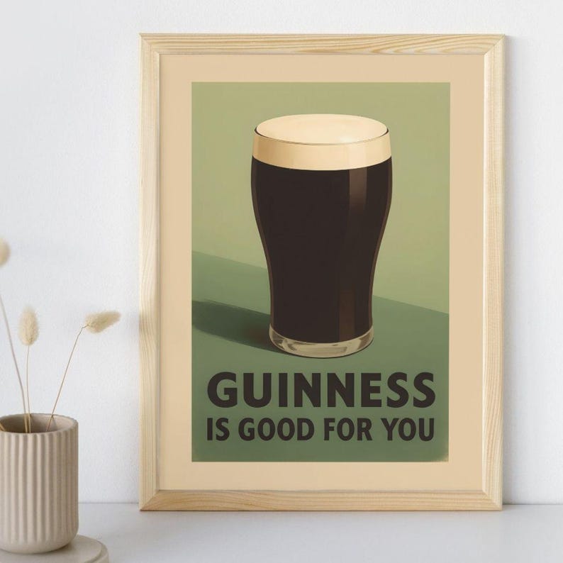 May include: A vintage-style poster advertising Guinness beer. The poster features a glass of Guinness with a creamy head against a green background. The text on the poster reads "GUINNESS IS GOOD FOR YOU."