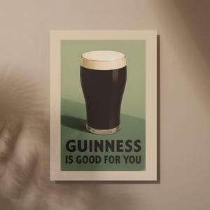 May include: A vintage-style poster advertising Guinness beer. The poster features a glass of Guinness with a creamy head and the text "GUINNESS IS GOOD FOR YOU" in black lettering on a green background.