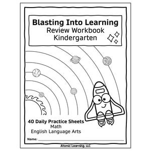 May include: Black and white illustration of a rocket ship flying through a ring of planets. The text "Blasting Into Learning" is at the top of the page. The text "Review Workbook Kindergarten" is below the title. The text "40 Daily Practice Sheets Math English Language Arts" is at the bottom of the page. The text "Name:" is below the practice sheet description. The text "Atomic Learning, LLC" is at the bottom of the page.