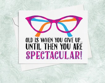 Funny Old Age Birthday Card - Old is when you give up, until then you are spectacular!