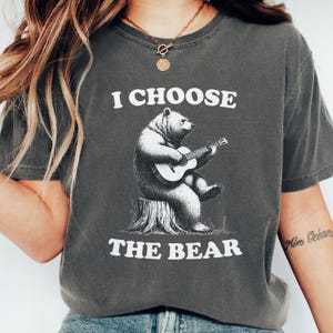 I Choose The Bear Shirt, In The Woods With a Bear Than A Man Shirt, Safer In The Woods Tee, Women&#39;s Shirt, Feminist Tee, Man or Bear Shirt