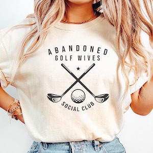 Abandoned Golf Wives Social Club Shirt, Golf Player Shirt, Golfer Golf Club Tee, Girls Weekend Tee, Womens Golf Shirt, Funny Golf Wife Gift