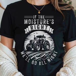 Si l'humidité est bonne, nous irons toute la nuit chemise tracteurs vintage, t-shirt père de ferme, t-shirt papa agricole, chemise vie à la campagne, cadeau pour agriculteurs