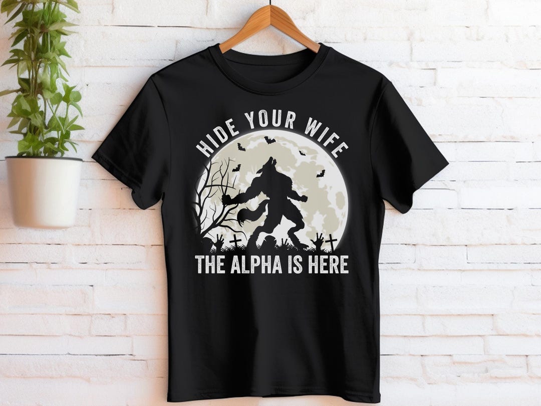 Hide Your Wife the Alpha is Here Shirt, Cringe Werewolf Alpha Tee, Wolf ...