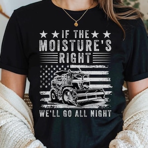 If The Moisture&#39;s Right We&#39;ll Go All Night Vintage Harvester Shirt, Farm Father TShirt, Farming Dad Tee, Country Life Shirt, Gift for Farmer