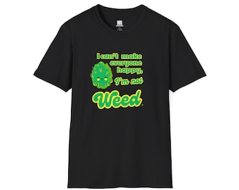 I can't make everyone happy I'm not Weed T-Shirt | Funny Cannabis Graphic Tee