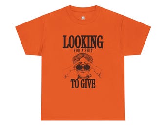 Looking for a Sh*t to Give Unisex Heavy Cotton Tee, Sarcastic Humor Shirt