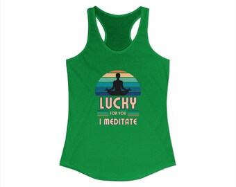 Lucky For You, I Meditate-Racerback Tank Top, Yoga Apparel, Gift for Mindfulness, Women's Fitness Clothing