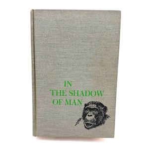 In the Shadow of Man by Jane Goodall: 1971 Ethological Study of Chimpanzees