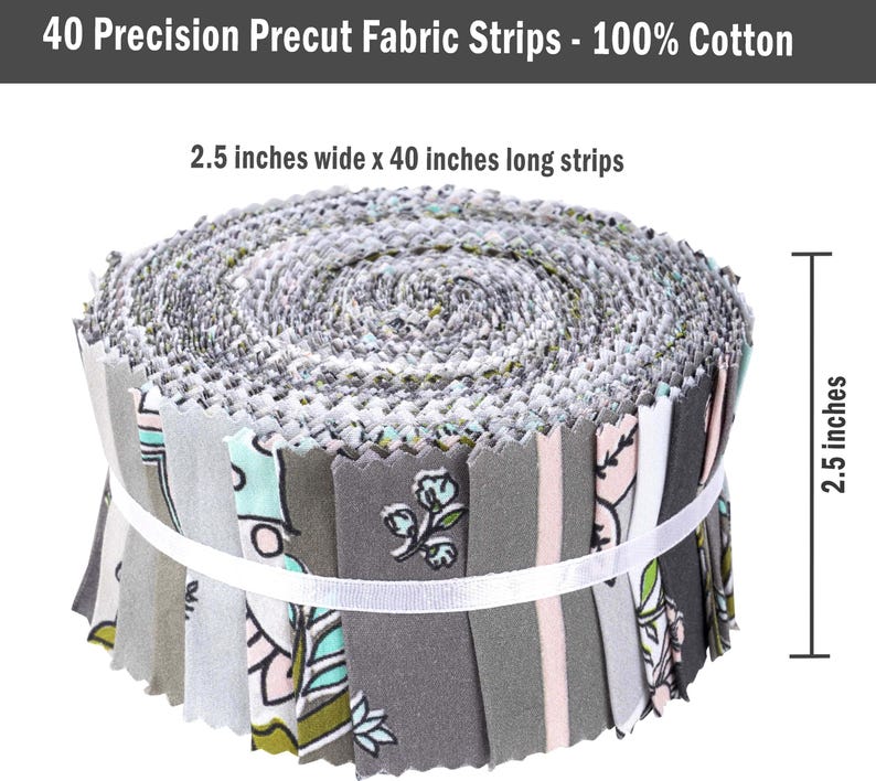 May include: A roll of 40 precut fabric strips, 2.5 inches wide by 40 inches long, made of 100% cotton. The strips are in a variety of colors and patterns, including gray, white, pink, and green.