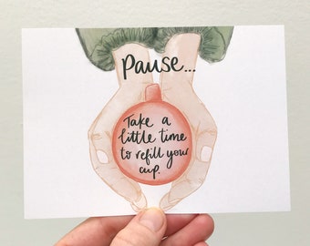 Self care postcard with positive quote. Pause and refill your cup illustration by Sunshine for Breakfast