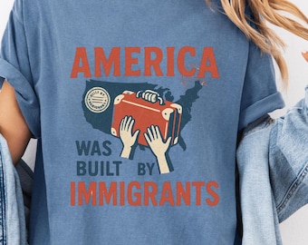 Comfort Colors America Was Built by Immigrants Shirt, Comfort Colors Activist Tee, Pro Immigrant Statement Top, Social Justice Apparel