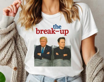 The Break-Up Movie Parody Trump vs Elon 2025 Meme T-Shirt, Trump Musk Fallout Shirt, Trump vs Musk Political Meme Tee, Funny Political Tee