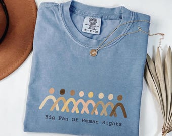 Comfort Colors Big Fan Of Human Rights Shirt, Equality Shirt, Social Justice Shirt, Political Protest Shirt, Activist Shirt