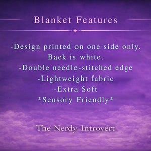 May include: Image shows text on a purple background with a cloudy design. The text reads "Blanket Features" and lists details such as design printed on one side, double needle-stitched edge, lightweight fabric, extra soft, and sensory friendly.