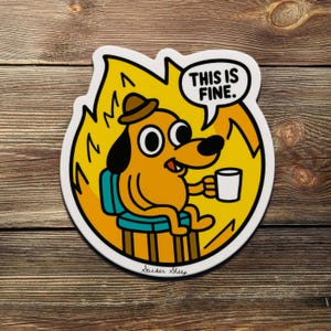 This Is Fine Meme Sticker – Funny Crisis Dog Vinyl Decal | Chaos Humor Sticker for Laptop, Journal, or Water Bottle