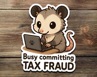 Funny Possum Sticker: Committing Tax Fraud Meme - Vinyl Decal