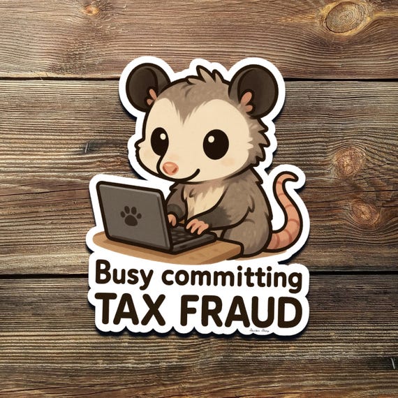 Funny Possum Sticker: Committing Tax Fraud Meme - Vinyl Decal