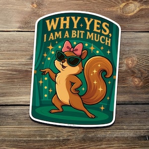Why Yes, I Am a Bit Much Squirrel Vinyl Sticker – Sunglasses and Bow Design