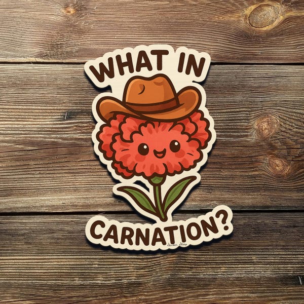 What in Carnation Cowboy Sticker: Funny Western Pun Decal