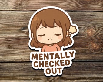 Mentally Checked Out Sticker: Kawaii Exhausted Girl Vinyl Decal