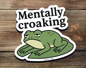 Mentally Croaking Frog Sticker: Funny Mental Health Humor
