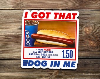 I Got That Dog In Me Sticker | Funny Hot Dog Meme Vinyl Decal | Food Humor Gift | Retro Meme Sticker for Laptop or Water Bottle