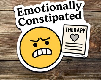 Emotionally Constipated Sticker: Funny Mental Health Humor Decal