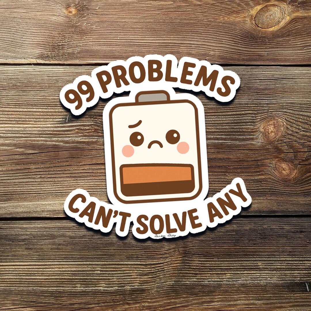 Problems Before Sticker 99 Problems Can’t Solve Any Sticker – Funny Low Battery Kawaii Vinyl ...