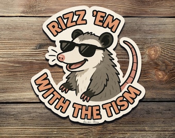 Funny Possum Sticker: Rizz Em With The Tism Meme Vinyl Decal