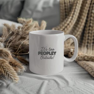 Too Peopley Outside Mug for Introverts | Introvert Mug | Funny Coffee Cup | Anti-Social Gift | Introverted Quote | Unique Tea Mug