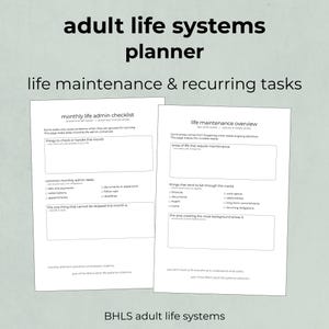 May include: Two white A4 sheets of paper with text, labelled "monthly life admin checklist" and "life maintenance overview." The top text reads "adult life systems planner" and "life maintenance & recurring tasks." The bottom text reads "BHLS adult life systems."